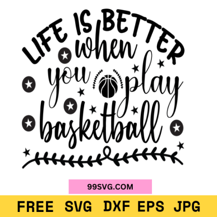 Life is Better When You Play Basketball SVG Perfect for Cricut & Silhouette